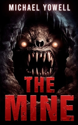 The Mine: A Subterranean Horror by Yowell, Michael