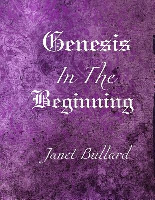 Genesis: In the Beginning by Bullard, Janet