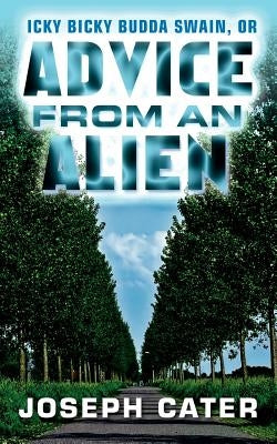Advice From an Alien: or Icky Bicky Budda Swain by Cater, Joseph