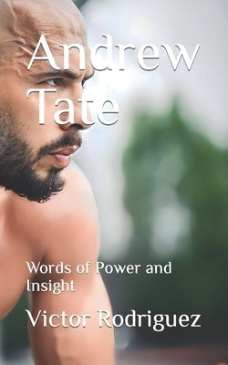 Andrew Tate: Words of Power and Insight by Rodriguez, Victor