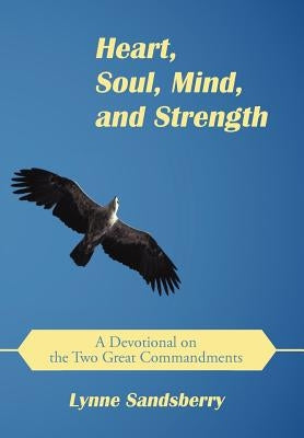 Heart, Soul, Mind, and Strength: A Devotional on the Two Great Commandments by Sandsberry, Lynne