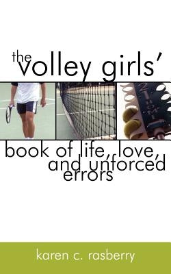 The Volley Girls' Book of Life, Love, and Unforced Errors by Rasberry, Karen C.
