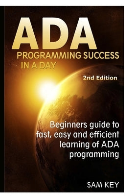 Ada Programming Success In A Day by Key, Sam