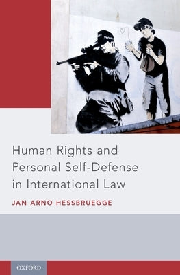 Human Rights and Personal Self-Defense in International Law by Hessbruegge, Jan Arno