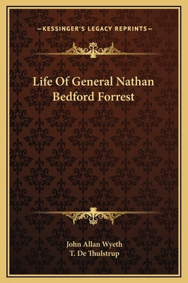 Life Of General Nathan Bedford Forrest by Wyeth, John Allan