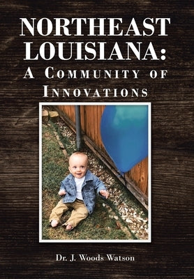 Northeast Louisiana: A Community of Innovations by Watson, J. Woods