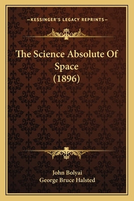 The Science Absolute Of Space (1896) by Bolyai, John