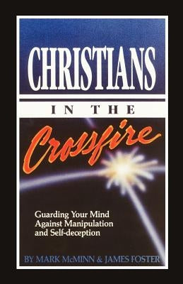 Christians in the Crossfire: Guarding Your Mind Against Manipulation and Self-Deception by McMinn, Mark R.