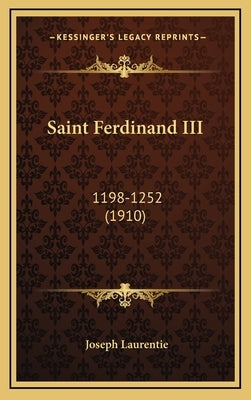 Saint Ferdinand III: 1198-1252 (1910) by Laurentie, Joseph