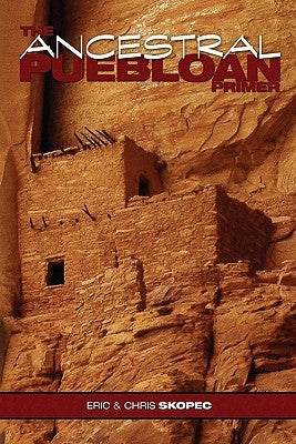 The Ancestral Puebloan Primer by Skopec, Christopher W.
