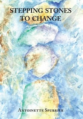 Stepping Stones to Change by Spurrier, Antoinette