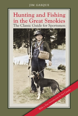 Hunting and Fishing in the Great Smokies: The Classic Guide for Sportsmen by Gasque, Jim