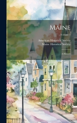 Maine: A History; Volume 1 by American Historical Society