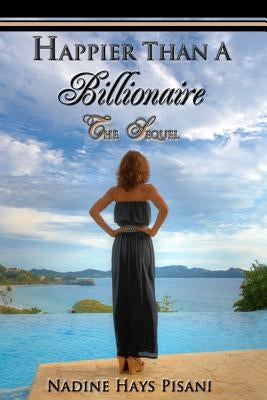 Happier Than A Billionaire: The Sequel by Pisani, Nadine Hays