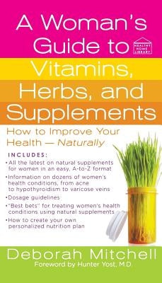 A Woman's Guide to Vitamins, Herbs, and Supplements by Mitchell, Deborah