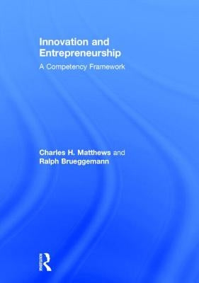 Innovation and Entrepreneurship: A Competency Framework by Brueggemann, Ralph F.