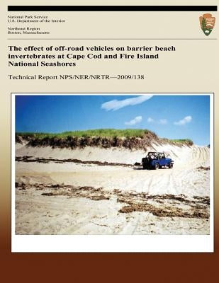 The effect of off-road vehicles on barrier beach invertebrates at Cape Cod and Fire Island National Seashores by Ginsberg, Howard S.