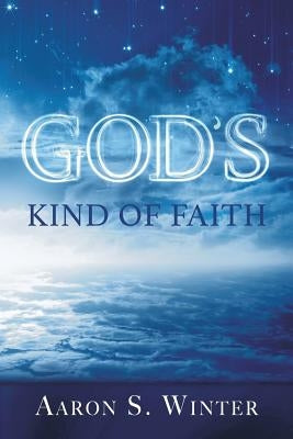 God's Kind of Faith by Winter, Aaron S.