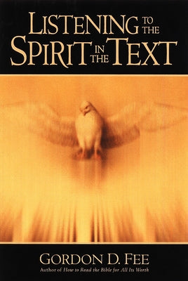 Listening to the Spirit in the Text by Fee, Gordon D.