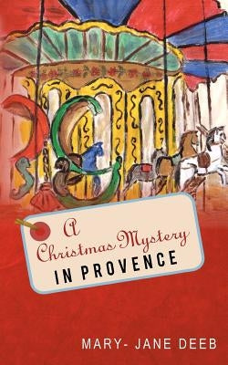 A Christmas Mystery in Provence by Deeb, Mary-Jane
