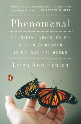 Phenomenal: A Hesitant Adventurer's Search for Wonder in the Natural World by Henion, Leigh Ann