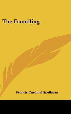 The Foundling by Spellman, Francis Cardinal