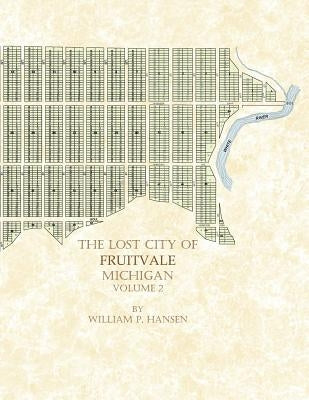 The Lost City of Fruitvale Michigan: Volume 2 by Hansen, William P.