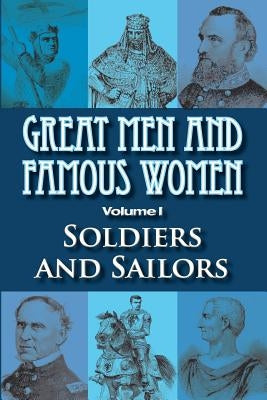 Great Men and Famous Women: Soldiers and Sailors by Horne, Charles F.