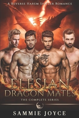 Elesian Dragon Mates: Dragon Shifter Reverse Harem Complete Series by Joyce, Sammie