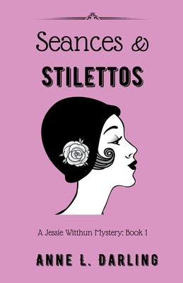 Seances & Stilettos: A Jessie Witthun Mystery, Book 1 by Darling, Anne L.