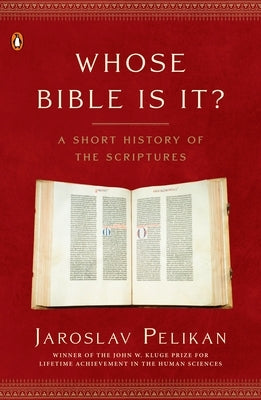Whose Bible Is It?: A Short History of the Scriptures by Pelikan, Jaroslav