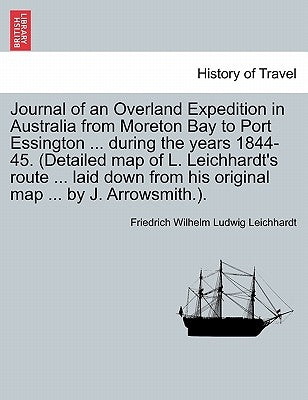 Journal of an Overland Expedition in Australia from Moreton Bay to Port Essington ... during the years 1844-45. (Detailed map of L. Leichhardt's route by Leichhardt, Friedrich Wilhelm Ludwig