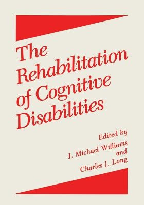 The Rehabilitation of Cognitive Disabilities by Long, Charles J.