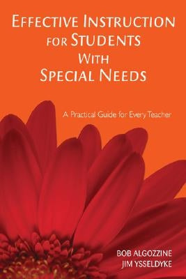 Effective Instruction for Students With Special Needs: A Practical Guide for Every Teacher by Algozzine, Bob