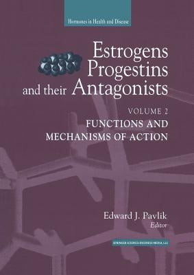 Estrogens, Progestins, and Their Antagonists: Functions and Mechanisms of Action by Pavlik, Edward J.