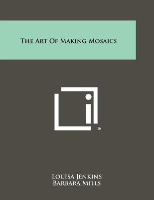 The Art Of Making Mosaics by Jenkins, Louisa