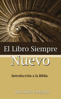 El Libro Siempre Nuevo = The Book Forever New by Delgado, Jose Silva
