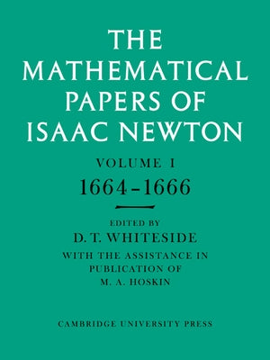 The Mathematical Papers of Isaac Newton: Volume 1 by Newton, Isaac