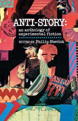 Anti-Story: An Anthology of Experimental Fiction by Stevick, Philip