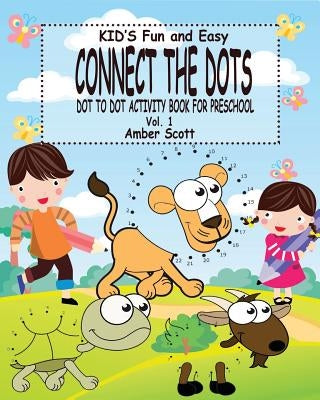 Kids Fun and Easy Connect The Dots - Vol. 1: ( Dot to Dot Activity Book For Preschool) by Scott, Amber