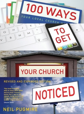 100 Ways to Get Your Church Noticed: Updated and Expanded Edition by Pugmire, Neil