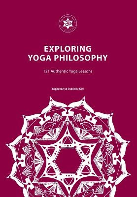 Exploring Yoga Philosophy: 121 Authentic Yoga Lessons by Giri, Yogachariya Jnandev