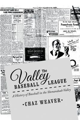 The Valley Baseball League: A History of Baseball In the Shenandoah Valley by Weaver, Chaz