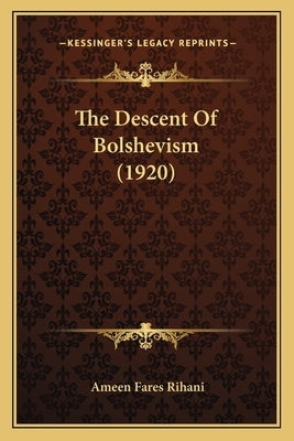 The Descent Of Bolshevism (1920) by Rihani, Ameen Fares