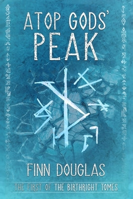 Atop Gods' Peak: The First of the Birthright Tomes by Douglas, Finn