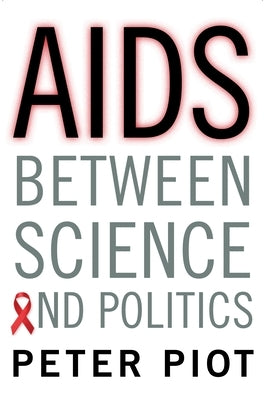 AIDS Between Science and Politics by Piot, Peter