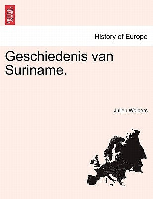 Geschiedenis van Suriname. by Wolbers, Julien