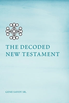 The Decoded New Testament by Savoy, Gene