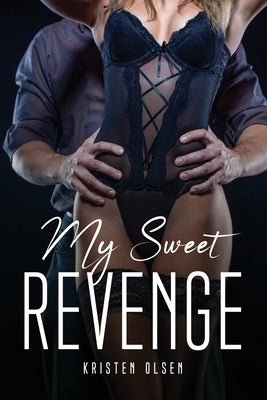 My Sweet Revenge by Kristen Olsen