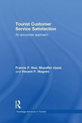 Tourist Customer Service Satisfaction: An Encounter Approach by Noe, Francis